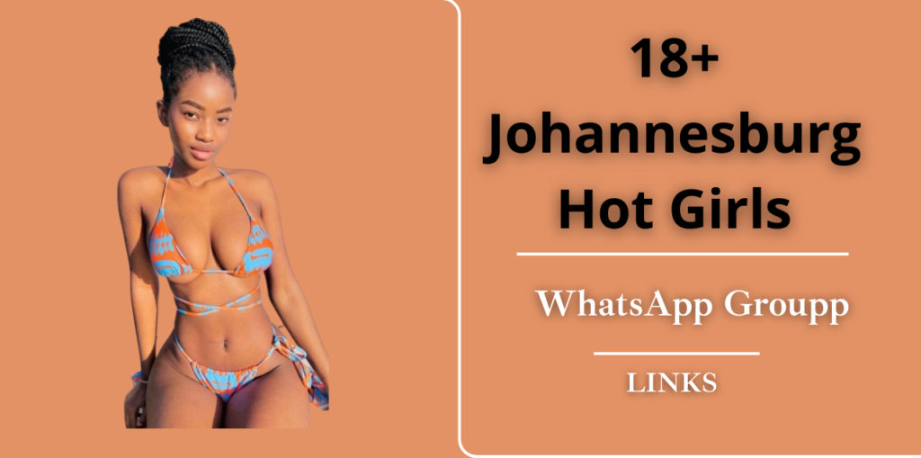 18+ Johannesburg Hot Girls WhatsApp Group Links