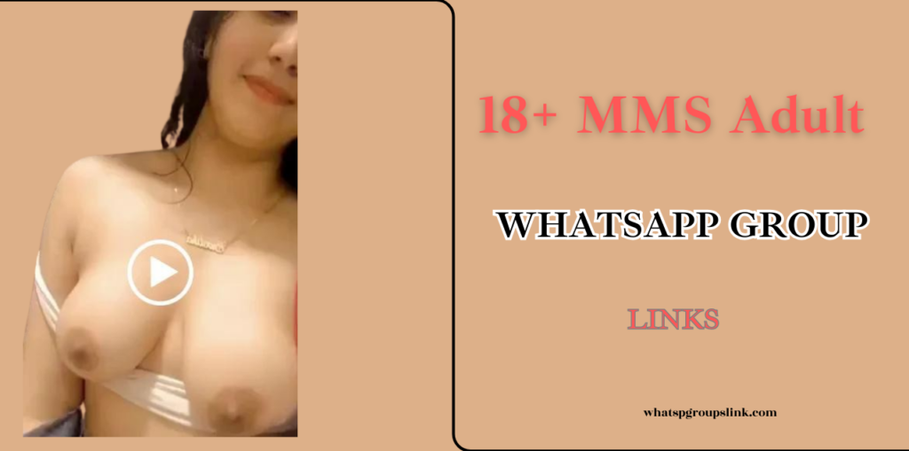 18+ MMS Adult WhatsApp Group Links