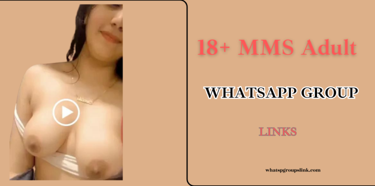 18+ MMS Adult WhatsApp Group Links