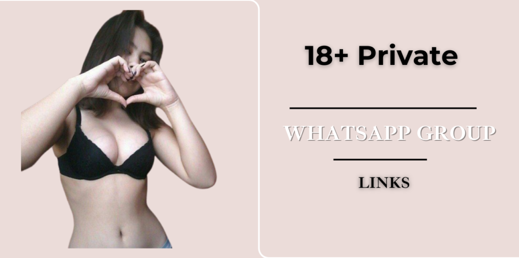 18+ Private WhatsApp Group Links