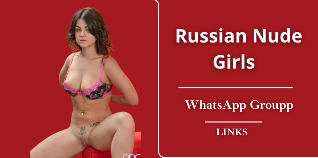 18+ Russian Nude Girls WhatsApp Group Links