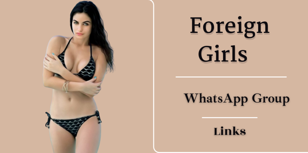 200+ Foreign Girls WhatsApp Group Links List[2024 Updated]