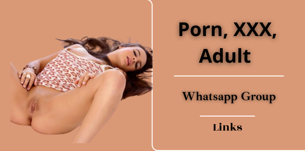 2000+ Active Porn, XXX, Adult Whatsapp Group Links