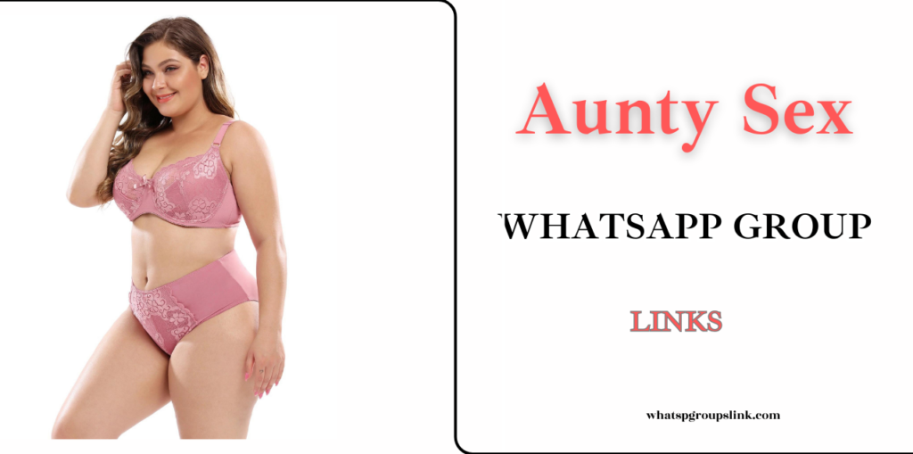 500+ Aunty Sex WhatsApp Group Links