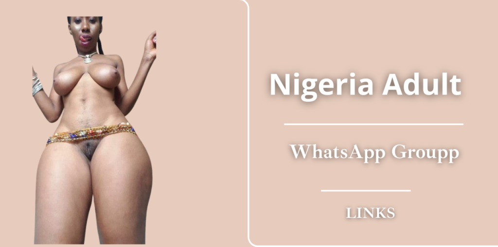 950+Nigeria Adult WhatsApp Group Links