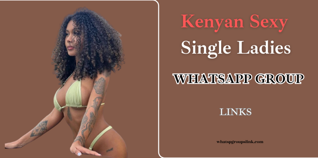 Kenyan Sexy Single Ladies Whatsapp Group Links