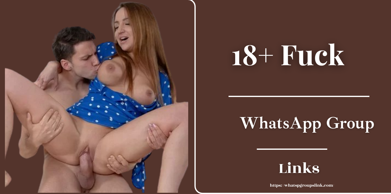 18+ Fuck Whatsapp group links