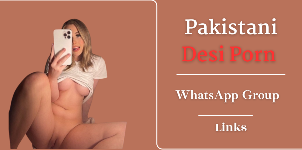 Active Pakistani Desi Porn WhatsApp Groups Links