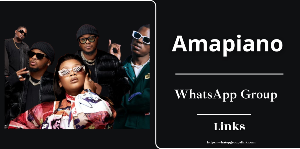 Amapiano WhatsApp Group Links Join Now [Latest Updated]