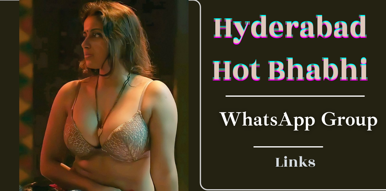 18+ Hyderabad Hot Bhabhi WhatsApp Group Links