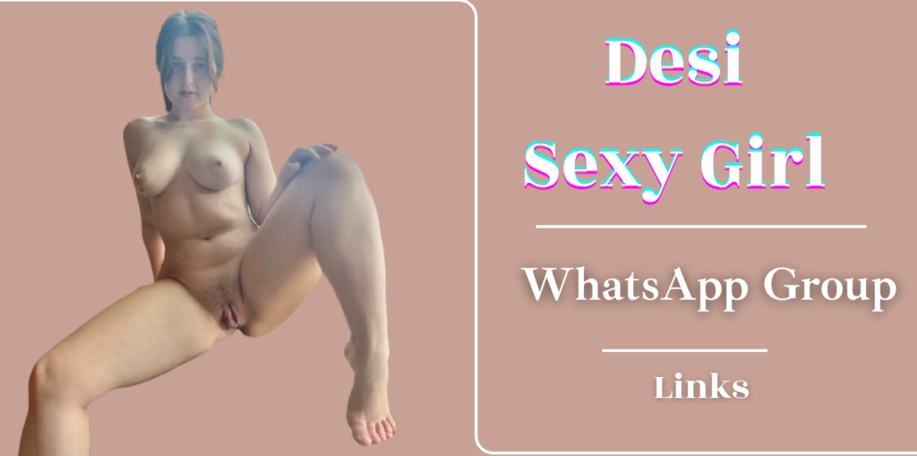 Desi Sexy Girl WhatsApp Group Links Join