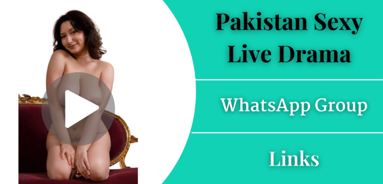 Pakistan Sexy Live Drama Whatsapp Group Links