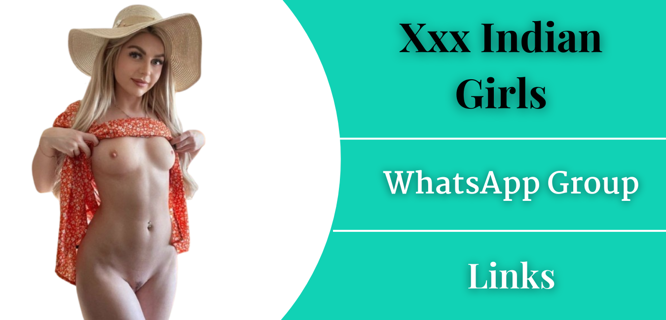 Xxx Indian Girls Whatsapp Group Links Join