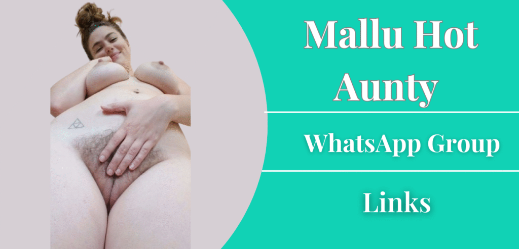 18+ Mallu Hot Aunty WhatsApp Group Links