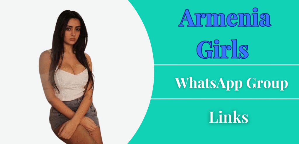 Armenia Girls WhatsApp Group Links Join