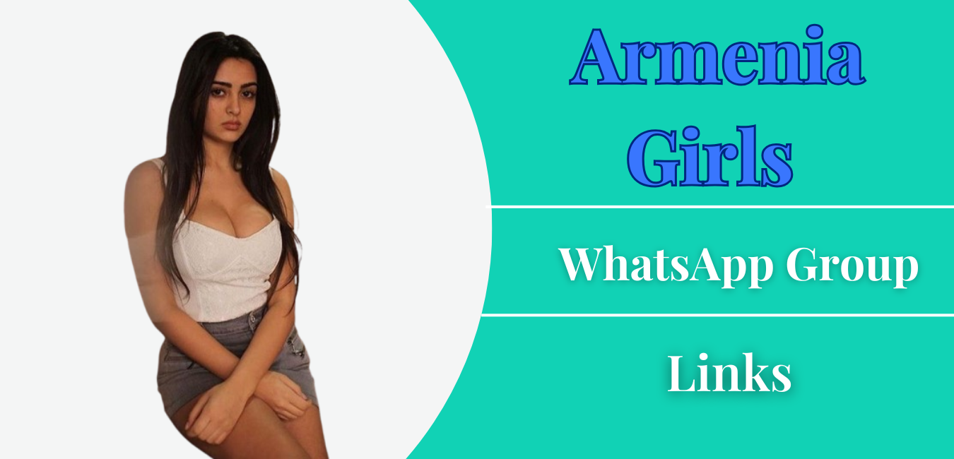 Armenia Girls WhatsApp Group Links Join