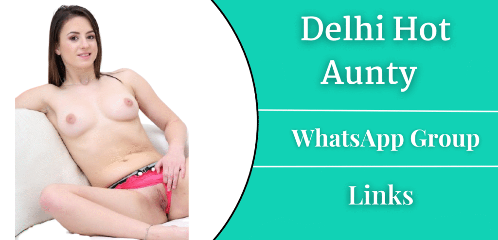 Delhi Hot Aunty Whatsapp Group Link Join