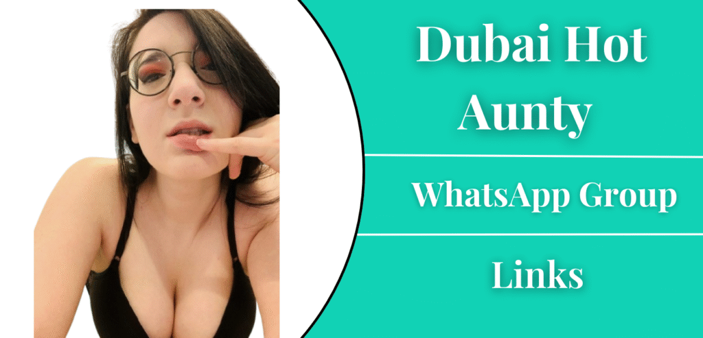 Dubai Hot Aunty Whatsapp Group Link Join