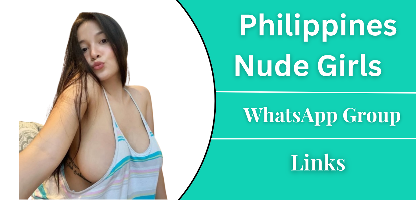 18+ Philippines Nude Girls WhatsApp Group Links