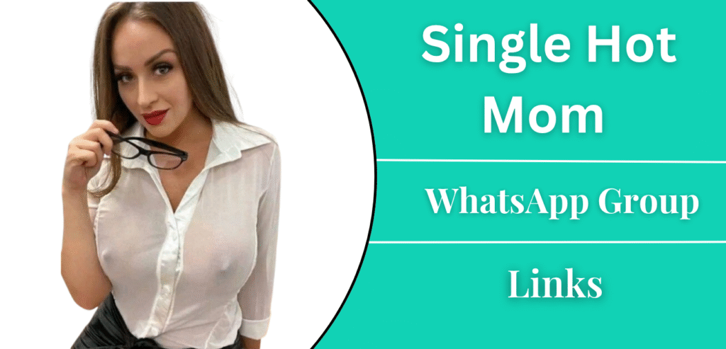 Single Hot Mom WhatsApp Group Links