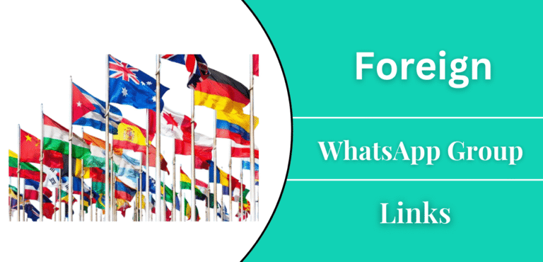 555+ Foreign WhatsApp Group Links Join