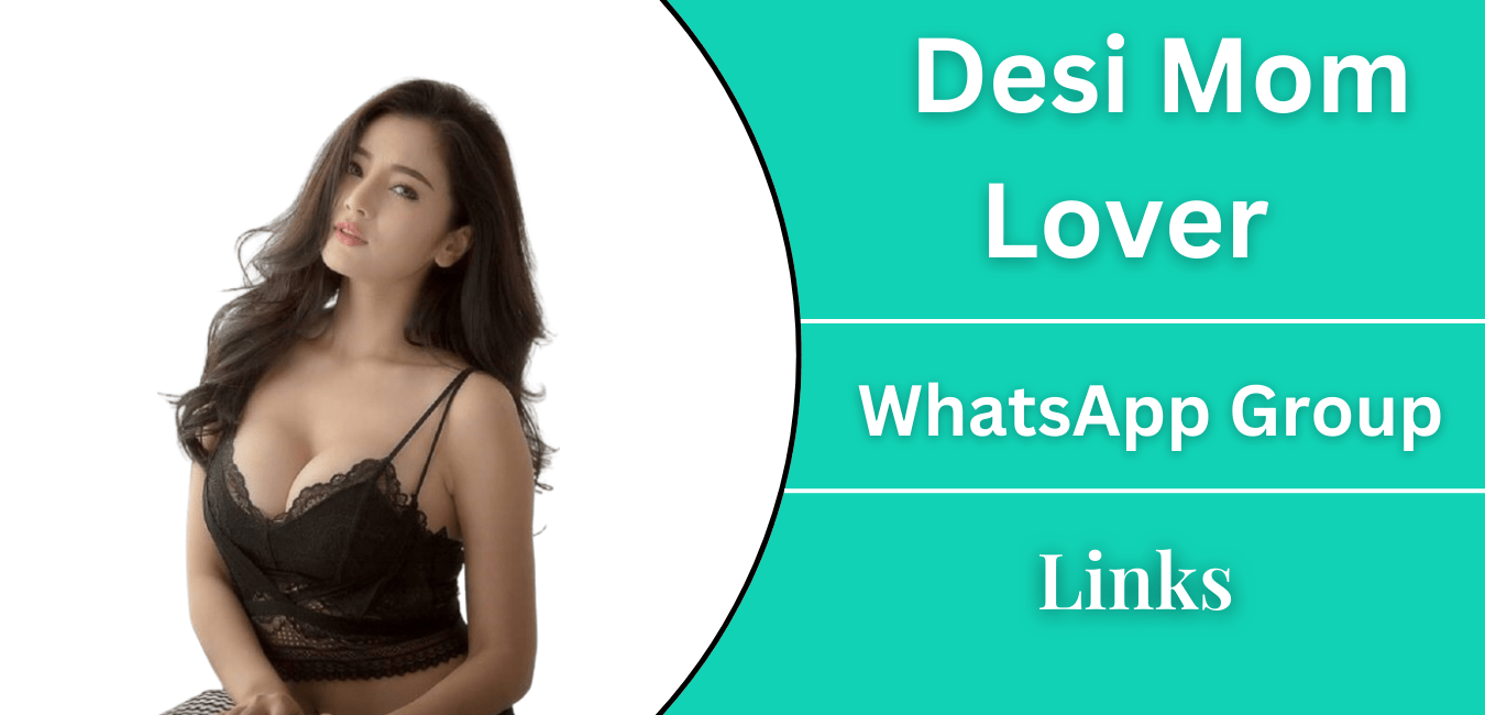 Desi Mom Lover Whatsapp Group Links