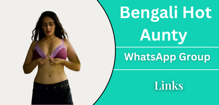 Bengali Hot Aunty Whatsapp Group Links