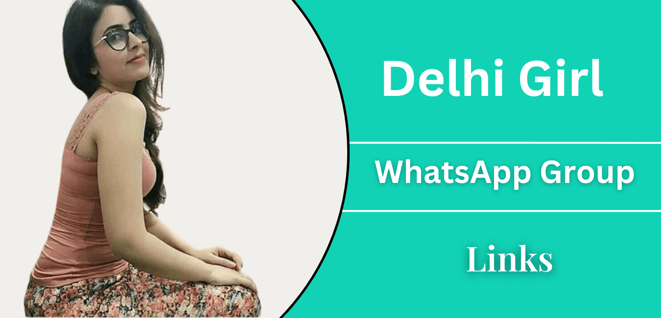Delhi Girl Whatsapp Group Links - Join Now 2026