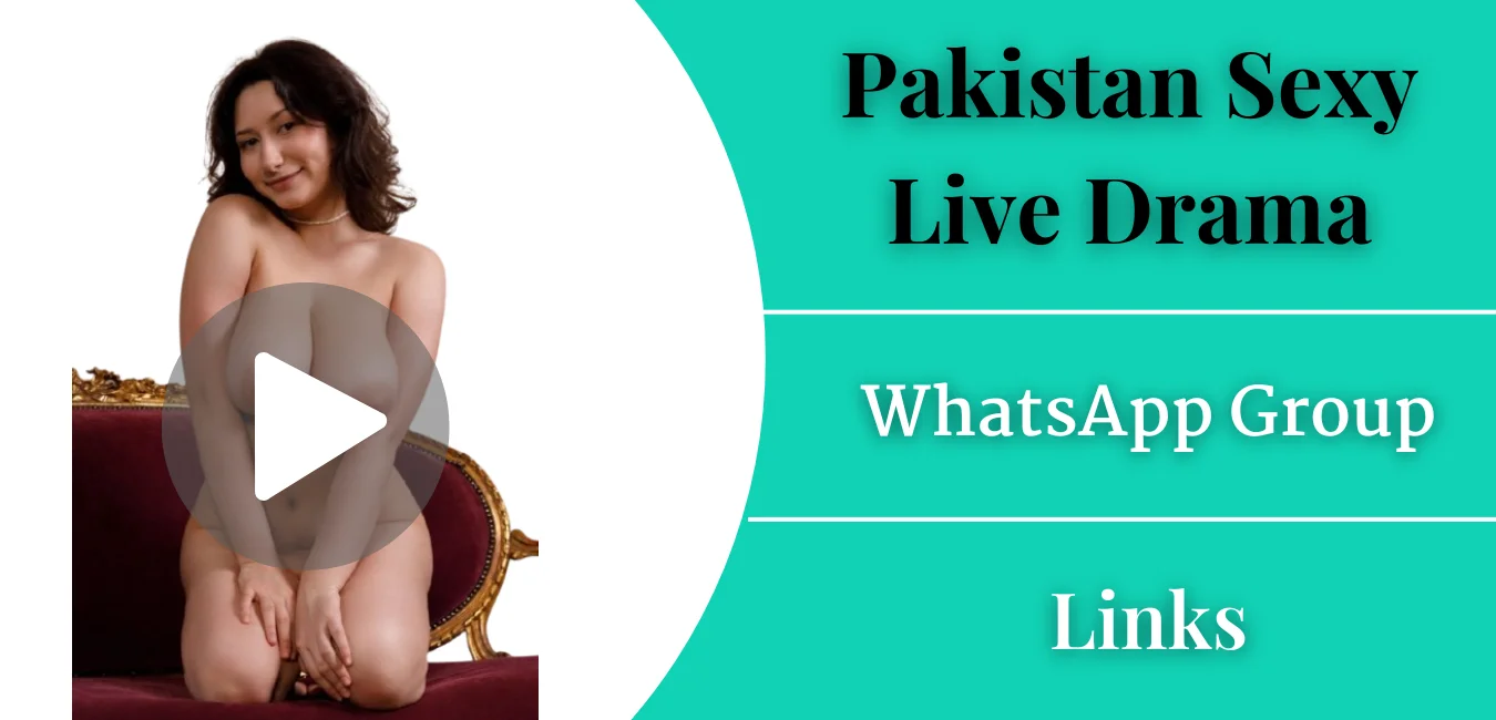 Pakistan Sexy Live Drama Whatsapp Group Links 