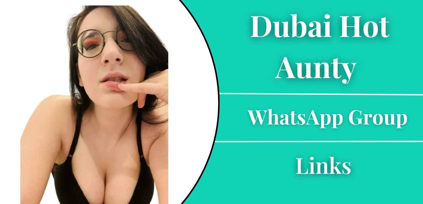 Dubai Hot Aunty Whatsapp Group Link Join